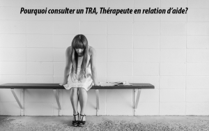 Pourquoi consulter un TRA, thérapeute en relation d'aide? pour plusieurs raisons, en voici quelques une...